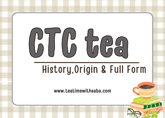 ctc-tea-history-origin